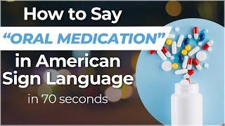 How to Say "ORAL MEDICATION" in Sign Language? Learn in 70 SECONDS or Less!