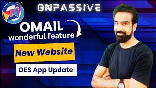 #ONPASSIVE|| OMAIL..Wonderful feature...OES App Update... New Website.....