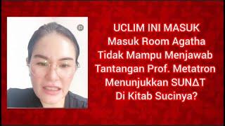 UCLIM INI MASUK ROOM AGATHA TDK MAMPU MENJAWAB PROF. METATRON MENUNJUKKAN SUNAT DI KITAB SUCINYA?