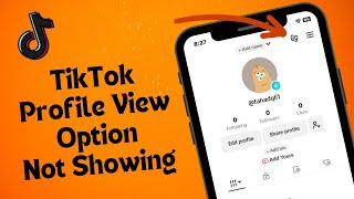 Fix TikTok Profile View Option Not Showing In iPhone