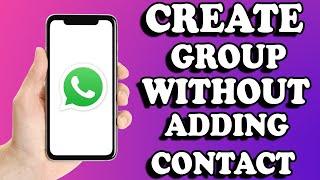 Create Whatsapp Group without Adding Contacts