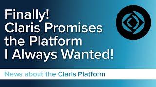 Finally! Claris Promises the Platform I Always Wanted!