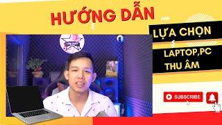 Hướng Dẫn Cách Chọn Laptop cũ thu âm mix nhạc hát livestream  - Lâm Phát Studio