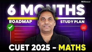 CUET 2025 Mathematics | Mathematics 6 Months Roadmap & Study Plan for CUET 2025 | CUET Maths Domain