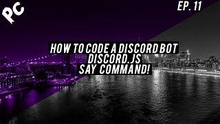 How To Code A Discord Bot | Discord.js | Say Command! | Episode: 11