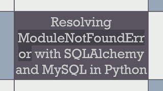 Resolving ModuleNotFoundError with SQLAlchemy and MySQL in Python