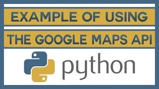 An Example Of Using the Google Maps API With Python
