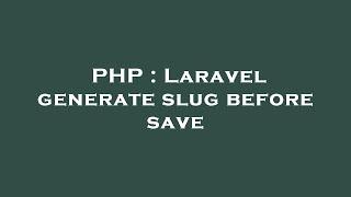 PHP : Laravel generate slug before save