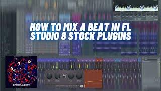 How To Mix a Beat in FL Studio 8 Stock Plugins