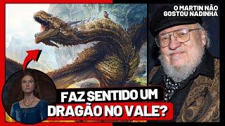 A SÉRIE ERROU? | George R. R. Martin reclamou | Um dragão no VALE faz sentido em House Of The Dragon