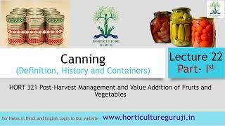 #HORT321 | Lecture 22 Part 1 | Canning | Definition, History and Containers| डिब्बाबंदी