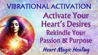 Activate Your Heart’s Desires | Rekindle Your Passion and Purpose | Energy Healing