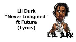 Lil Durk - Never Imagined  ft Future (Lyrics)