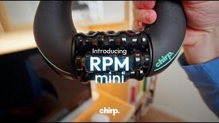 The Chirp RPM Mini!