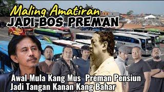 Sejarah Kang Mus / muslikhat  Preman Pensiun Jadi Tangan Kanan Kang Bahar Hingga Jadi Bos Preman