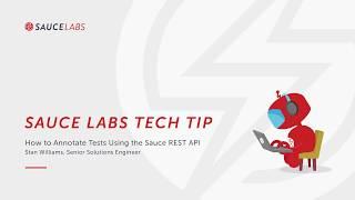 Annotating Tests Using the Sauce Labs REST API - Sauce Tech Tip