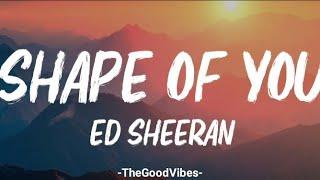 Ed Sheeran Shape Of You (lyrics).                  TheGoodVibe