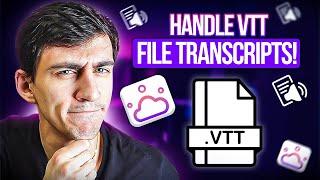 How to Handle VTT File Transcripts - From Clean Views to AI Summaries