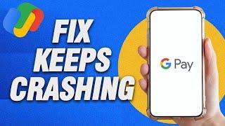 How To Fix Google Pay Keeps Crashing | Final Solution