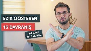 EZİK GÖSTEREN 15 DAVRANIŞ | Lütfen Yapma!