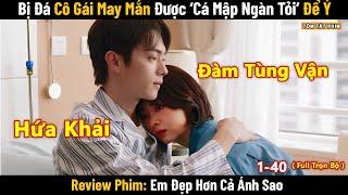 Review Phim: Em Đẹp Hơn Cả Ánh Sao | Full Trọn Bộ  | Hứa Khải x Đàm Tùng Vận