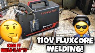 Welding With A 110V Fluxcore Machine! (Yeswelder Flux-135 Test and Review)