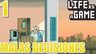 LIFE IS A GAME #1 | MALAS DECISIONES | Gameplay Español