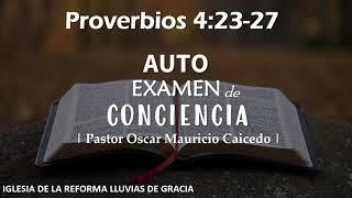 Proverbios 4:23-27 | Auto examen de conciencia | Ps. Oscar Mauricio Caicedo.