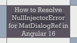 How to Resolve NullInjectorError for MatDialogRef in Angular 16