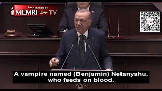 Turkish President Erdoğan: Netanyahu Is a Vampire Who Feeds on Blood, Follows In Footsteps of Hitler