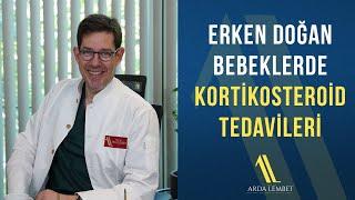 Erken Doğan Bebeklerde Kortikosteroid Tedavileri | Prof. Dr. Arda Lembet