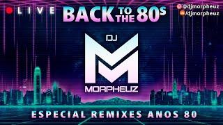 LIVE - DJ MorpheuZ  Especial ANOS 80 Remixes 