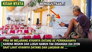 KISAH PRIA INI MELARANG AYAHNYA YANG PEMULUNG DATANG KE PERNIKAHANYA NAMUN DIA MENYESAL TAU HAL INI