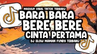 DJ BARA BARA BERE BERE X CINTA PERTAMA SLOW VIRAL FULL SONG MAMAN FVNDY  2024