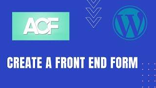 How to Create a Front-End Form for Your WordPress Site Using Advanced Custom Fields (ACF) | Part - 7