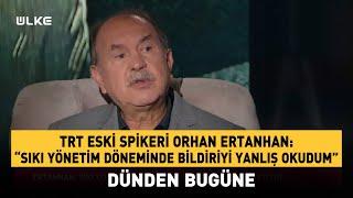 TRT Eski Haber Spikeri Orhan Ertanhan: “Sıkı Yönetim Döneminde Bildiriyi Yanlış Okudum”