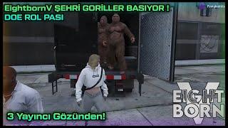 EightbornV ŞEHRİ GORİLLER BASIYOR ! - DOE ROL PASI! - 3 YAYINCI GÖZÜNDEN!