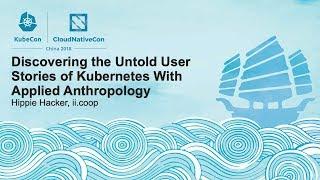 Discovering the Untold User Stories of Kubernetes With Applied Anthropology - Hippie Hacker