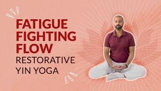 Fatigue Fighting Flow - Restorative Yin Yoga