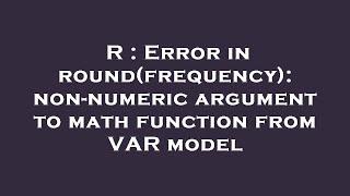 R : Error in round(frequency): non-numeric argument to math function from VAR model