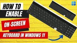 How to Enable On Screen Keyboard in Windows 11: A Step by Step Guide