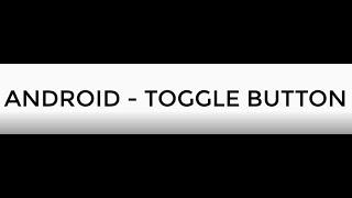 ANDROID - TOGGLE BUTTON TUTORIAL IN JAVA