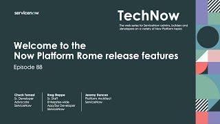 TechNow Ep 88 | Welcome to the Now Platform Rome release features