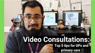 Video Consultations : Top 5 tips for GPs and primary care (2019)