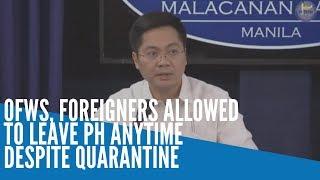 OFWs, foreigners allowed to leave PH anytime despite quarantine
