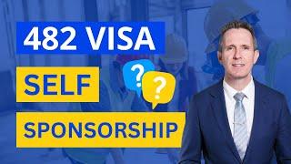 Self-Sponsorship 482 Visa - Can I Open a Business and Sponsor Myself?