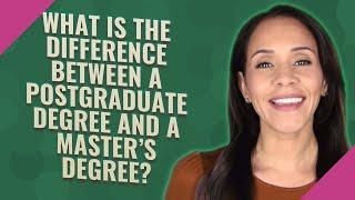 What is the difference between a postgraduate degree and a master's degree?