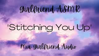 Stitching You Up - Girlfriend RP Audio [F4M] [Comfort] [Taking Care of You]