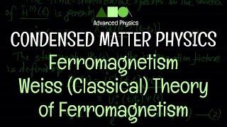 Condensed Matter Physics - Ferromagnetism : Weiss (Classical) Theory of Ferromagnetism