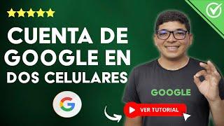 Cómo Tener la MISMA CUENTA de GOOGLE en dos Celulares |  Sincronización en Tiempo real 